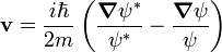 \mathbf{v} = \frac{i\hbar}{2m}\left(\frac{\boldsymbol{\nabla}\psi^*}{\psi^*} -
\frac{\boldsymbol{\nabla}\psi}{\psi} \right)