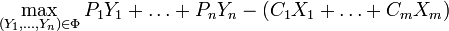 \max_{(Y_1,\dots,Y_n)\in \Phi}
P_1Y_1 + \dots + P_nY_n - (C_1X_1+ \dots +C_mX_m)