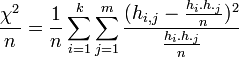 \frac{\chi^2}{n}=\frac{1}{n} \sum_{i=1}^k  \sum_{j=1}^m   \frac{(h_{i,j} -\frac{h_i. h._j}{n})^2}{\frac{h_i. h._j}{n}}