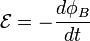 \mathcal{E} = - \frac{d \phi_B}{d t}