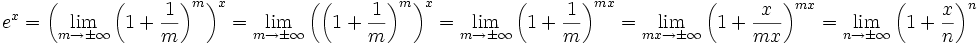 e^x
= left( lim_{m 
ightarrow pminfty} left(1+frac{1}{m} 
ight) ^m
ight) ^x
= lim_{m 
ightarrow pminfty} left(left(1+frac{1}{m} 
ight) ^m
ight) ^x
= lim_{m 
ightarrow pminfty} left(1+frac{1}{m} 
ight) ^{mx}
= lim_{mx 
ightarrow pminfty} left(1+frac{x}{mx} 
ight) ^{mx}
= lim_{n 
ightarrow pminfty} left(1+frac{x}{n} 
ight) ^n
