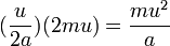 (\frac {u}{2a})(2mu)= \frac {mu^2}{a}