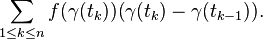 sum_{1 le k le n} f(gamma(t_k)) ( gamma(t_k) - gamma(t_{k-1}) ).