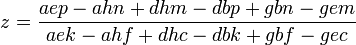  z = frac{aep - ahn + dhm - dbp + gbn - gem}{aek - ahf + dhc - dbk + gbf - gec} 