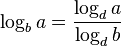 \log_b a=\frac{\log_d a}{\log_d b}