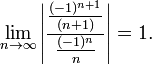 lim_{nrightarrowinfty}left|frac{frac{(-1)^{n+1}}{(n+1)}}{frac{(-1)^{n}}{n}}right| = 1.