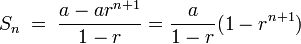 S_{n} \;=\; \frac{a-ar^{n+1}}{1-r}= \frac{a}{1-r}(1-r^{n+1})
