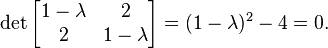 detbegin{bmatrix} 1-lambda & 22 & 1-lambda end{bmatrix} = (1 - lambda)^2 - 4 = 0.