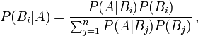 P(B_i|A) = frac{P(A | B_i) P(B_i)}{sum_{j = 1}^n P(A|B_j)P(B_j)}, ,