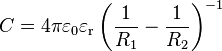 C=4 pi varepsilon_0 varepsilon_mathrm{r} left( frac{1}{R_1}-frac{1}{R_2}right)^{-1}
