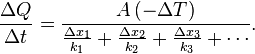 big. frac{Delta Q}{Delta t} = frac{A,(-Delta T)}{frac{Delta x_1}{k_1} + frac{Delta x_2}{k_2} + frac{Delta x_3}{k_3}+ cdots}.