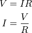 begin{align}V&=IR\<br /><br />
I&=frac{V}{R}end{align}