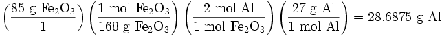 \rm{} \left(\frac{85 \ g \ Fe_2 O_3}{1}\right)\left(\frac{1 \ mol \ Fe_2 O_3}{160 \ g \ Fe_2 O_3}\right)\left(\frac{2 \ mol \ Al}{1 \ mol \ Fe_2 O_3}\right)\left(\frac{27 \ g \ Al}{1 \ mol \ Al}\right) = 28.6875 \ g \ Al