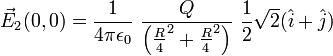 \vec{E}_2(0,0) = \frac{1}{4\pi\epsilon_0}\ \frac{Q}{ \left( \frac{R}{4}^2+\frac{R}{4}^2 \right)}\ \frac12\sqrt2(\hat i  + \hat j)