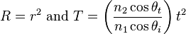 R=r^2\ \mathrm{and}\ T=\left(\frac{n_2\cos\theta_t}{n_1\cos\theta_i}\right)t^2