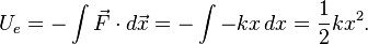 U_e = -\int\vec{F}\cdot d\vec{x}=-\int {-k x}\, dx = \frac {1} {2} k x^2.