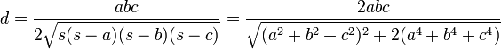 d = \frac{abc} {2\sqrt{s(s-a)(s-b)(s-c)}} = \frac {2abc} {\sqrt{(a^2+b^2+c^2)^2+2(a^4+b^4+c^4) }}