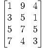 \begin{bmatrix}
1 & 9 & 4\\
3 & 5 & 1\\
5 & 7 & 5\\
7 & 4 & 3\\
\end{bmatrix}