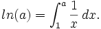 \ ln(a)=\int_1^a \frac{1}{x}\,dx.