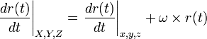 \left.\frac{dr(t)}{dt}\right|_{X,Y,Z} = \left.\frac{dr(t)}{dt}\right|_{x,y,z} + \omega \times r(t)