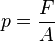 p = \frac{F}{A}