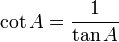  \cot A = \frac{1}{\tan A}\,