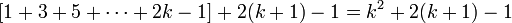 [1 + 3 + 5 + \cdots + 2k - 1] + 2(k + 1) - 1 = k ^ 2 + 2(k + 1) - 1