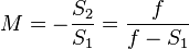  M = - \frac{S_2}{S_1} = \frac{f}{f - S_1}  