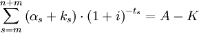 \sum_{s=m}^{n+m} \left ( \alpha_s+k_s \right )\cdot\left ( 1+i \right )^{-t_s} = A-K \,\!