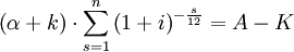 \left ( \alpha + k \right )\cdot \sum_{s=1}^n \left ( 1+i \right )^{-\frac{s}{12}} = A-K \,\!