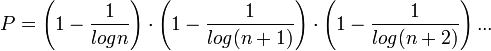 P=  left(   1-frac{1}{logn}  right)  cdot  left(   1-frac{1}{log(n+1)}  right)  cdot  left(   1-frac{1}{log(n+2)}  right)  ...