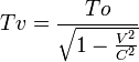 Tv = \frac{To}{\sqrt {1- \frac {V^2}{C^2}}}