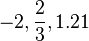  -2, \frac{2}{3}, 1.21\,\!