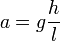  a= g \frac h l 