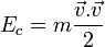 E_c = m rac {ec v . ec v}{2}