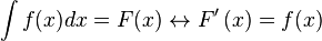  \int {f(x)}dx = F(x) \leftrightarrow {F' \left ( x \right )} = {f(x)} 