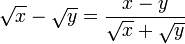 \sqrt{x} - \sqrt{y} = \frac{x-y}{\sqrt{x} + \sqrt{y}}