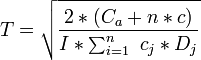 T=\sqrt\frac{2*(C_a+n*c)}{I*\sum_{i=1}^{n}\ c_j*D_j}