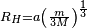 \begin{smallmatrix} R_H = a\left ( \frac{m}{3M} \right )^{\frac{1}{3}} \end{smallmatrix}