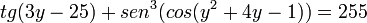 tg(3y-25) + sen^3(cos(y^2 +4y -1))= 255