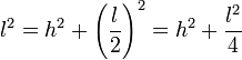 l^2=h^2+\left(\frac{l}{2}\right)^2=h^2+\frac{l^2}{4}\,\! 