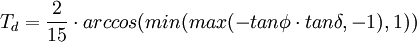 T_d = {2 \over 15} \cdot arccos (min(max(-tan \phi \cdot tan \delta, -1), 1))