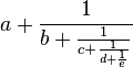  a + \frac{1}{ b + \frac{1}{ c + \frac{1}{d + \frac{1}{e} } } } 