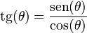 \operatorname{tg} (\theta) = \frac{\operatorname{sen} (\theta)}{\cos (\theta)}