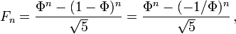  F_n = {{\Phi^n-(1-\Phi)^n} \over {\sqrt 5}}={{\Phi^n-(-1/\Phi)^{n}} \over {\sqrt 5}}\, ,