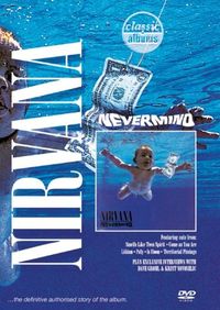 Обложка альбома Nirvana «Classic Albums: Nirvana - Nevermind» (2005)