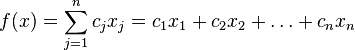 f(x)=\sum_{j=1}^n c_jx_j=c_1x_1+c_2x_2+\ldots+c_nx_n