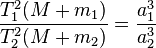 \frac{T_1^2(M+m_1)}{T_2^2(M+m_2)} = \frac{a_1^3}{a_2^3}