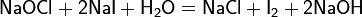 \mathsf{NaOCl+2NaI+H_2O=NaCl+I_2+2NaOH}