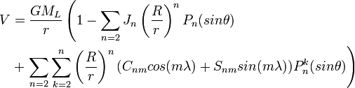 \begin{align} V&= \frac{GM_L}{r} \left(1-\sum_{n=2}J_n\left(\frac{R}{r}\right)^nP_n(sin\theta)\right. \\ & +\left.\sum_{n=2}^{}\sum_{k=2}^n \left(\frac{R}{r}\right)^n(C_{nm}cos(m\lambda)+S_{nm} sin(m\lambda)) P_n^k(sin\theta)\right) \\ \end{align}